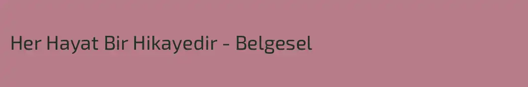 Her Hayat Bir Hikayedir - Belgesel